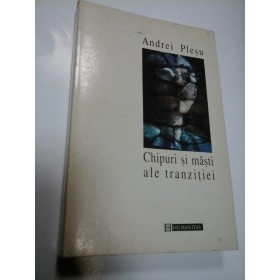 CHIPURI SI MASTI ALE TRANZITIEI - ANDREI PLESU